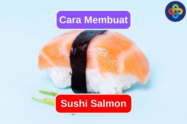 Coba Resep Ini untuk Membuat Sushi Salmon
